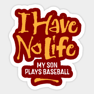 I Have No Life: My Son Plays Baseball - funny baseball Sticker